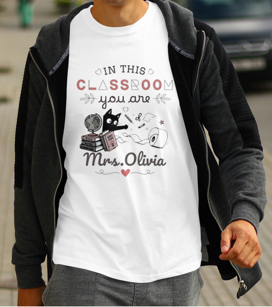 In This Classroom You Are Mrs Olivia With Education Icons And Heart T-Shirt