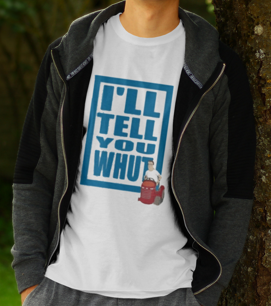 I'll Tell You Whut King Of The Hill Mower Moment T-Shirt