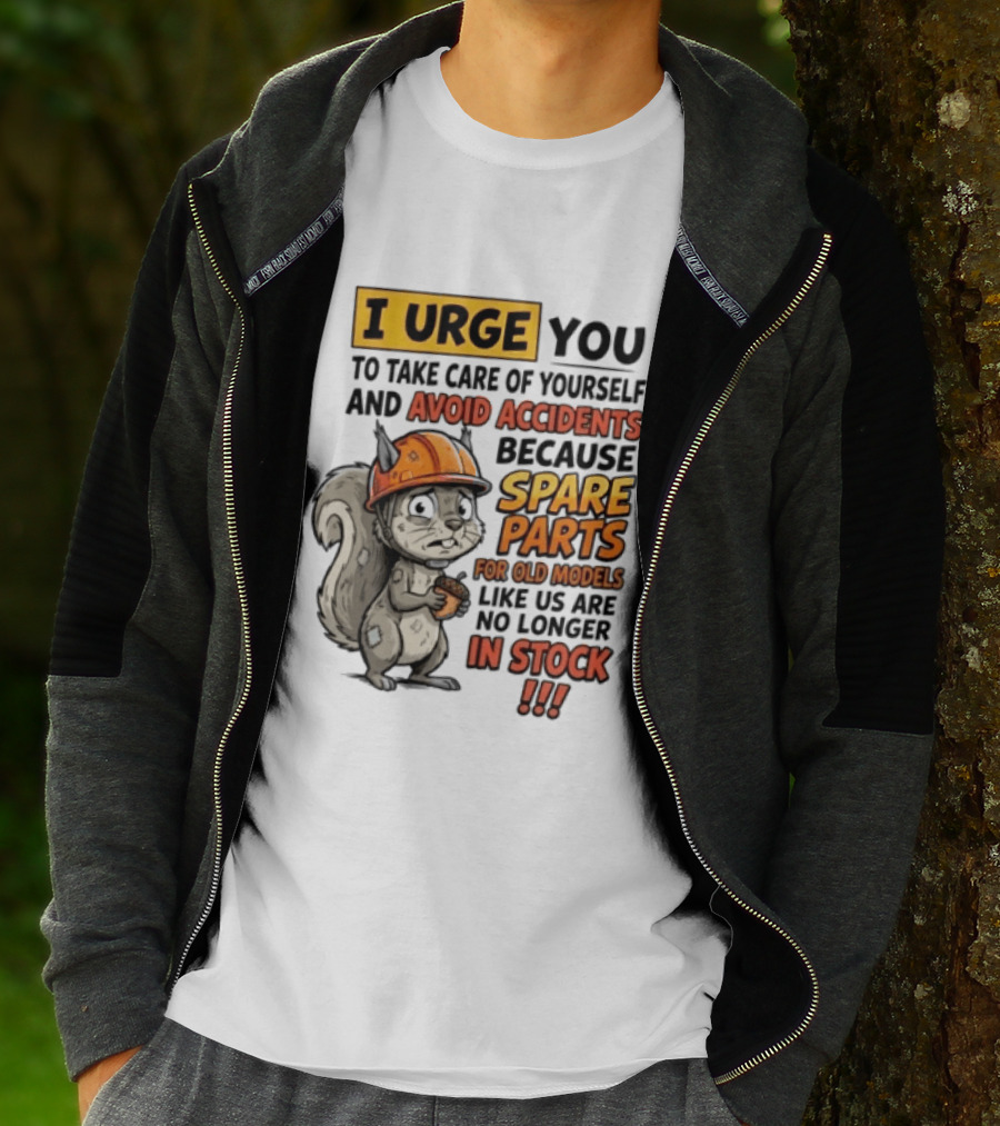 I Urge You To Take Care Of Yourself And Avoid Accidents Because Spare Parts For Old Models Like Us Are No Longer In Stock T-Shirt