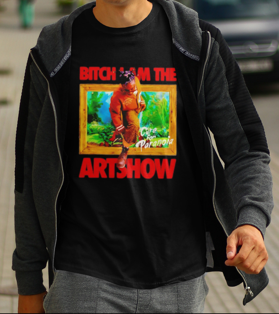 Bitch I Am The Artshow Cure For Paranoia T-Shirt