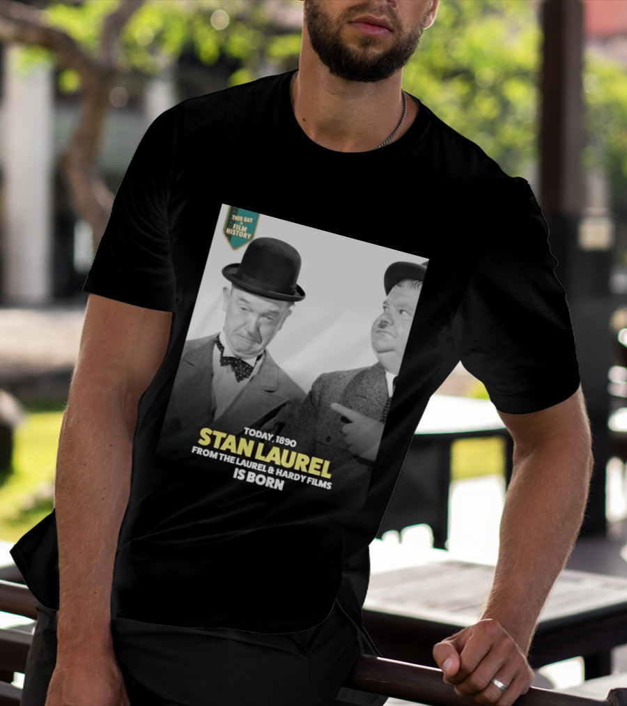 Today 1890 Stan Laurel From The Laurel & Hardy Films Is Born T-Shirt