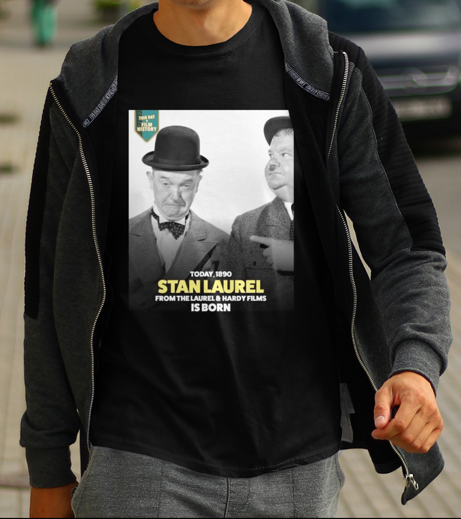 Today 1890 Stan Laurel From The Laurel & Hardy Films Is Born T-Shirt
