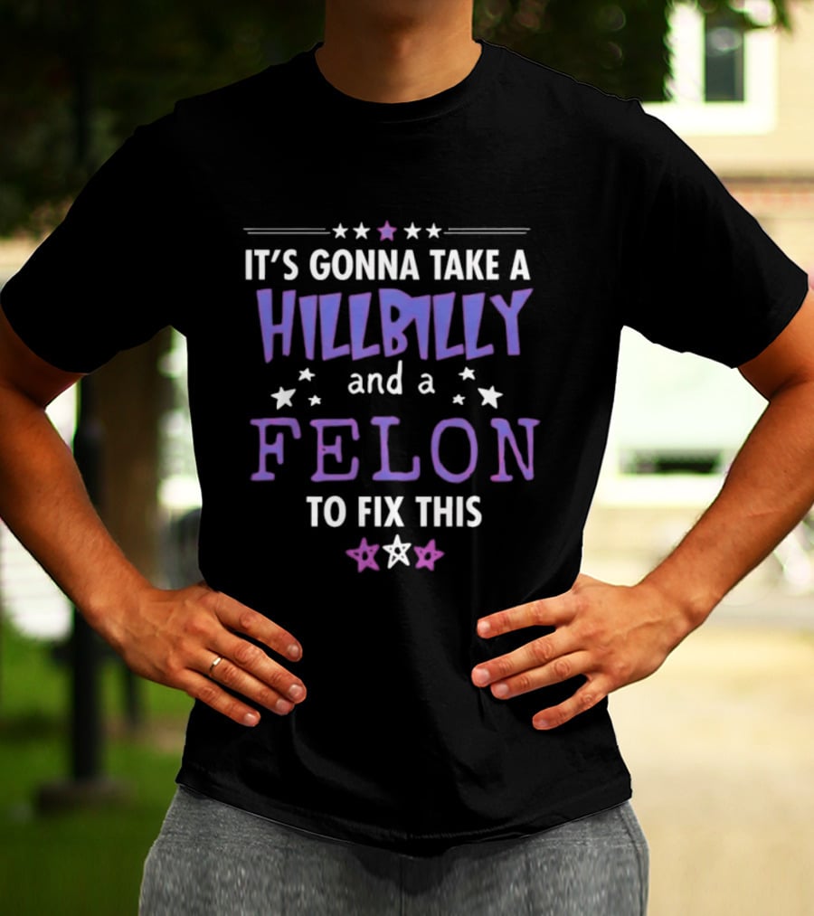 Hillbilly And Felon Humor Stars Fix This T-Shirt