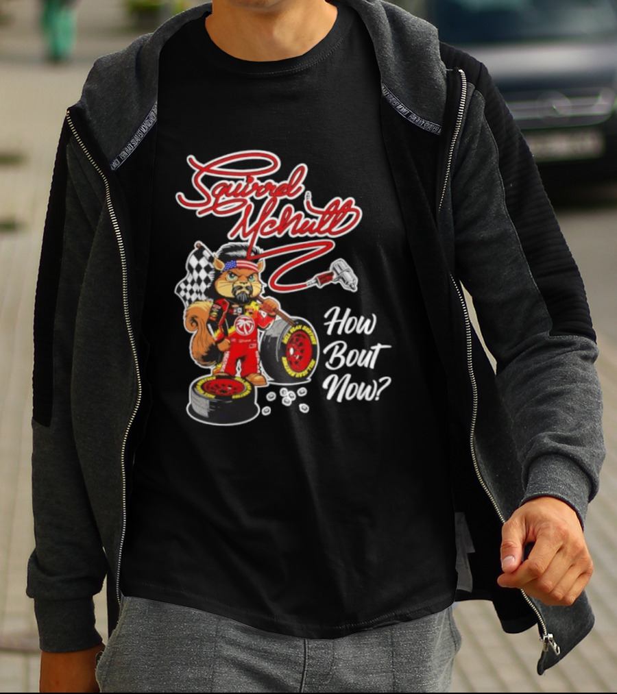 Squirrel McNutt Racing How Bout Now Race Car Driver T-Shirt