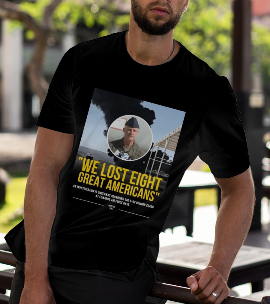 Edwards Air Force Base B 52 Bomber Crash Investigation We Lost Eight Great Americans T-Shirt