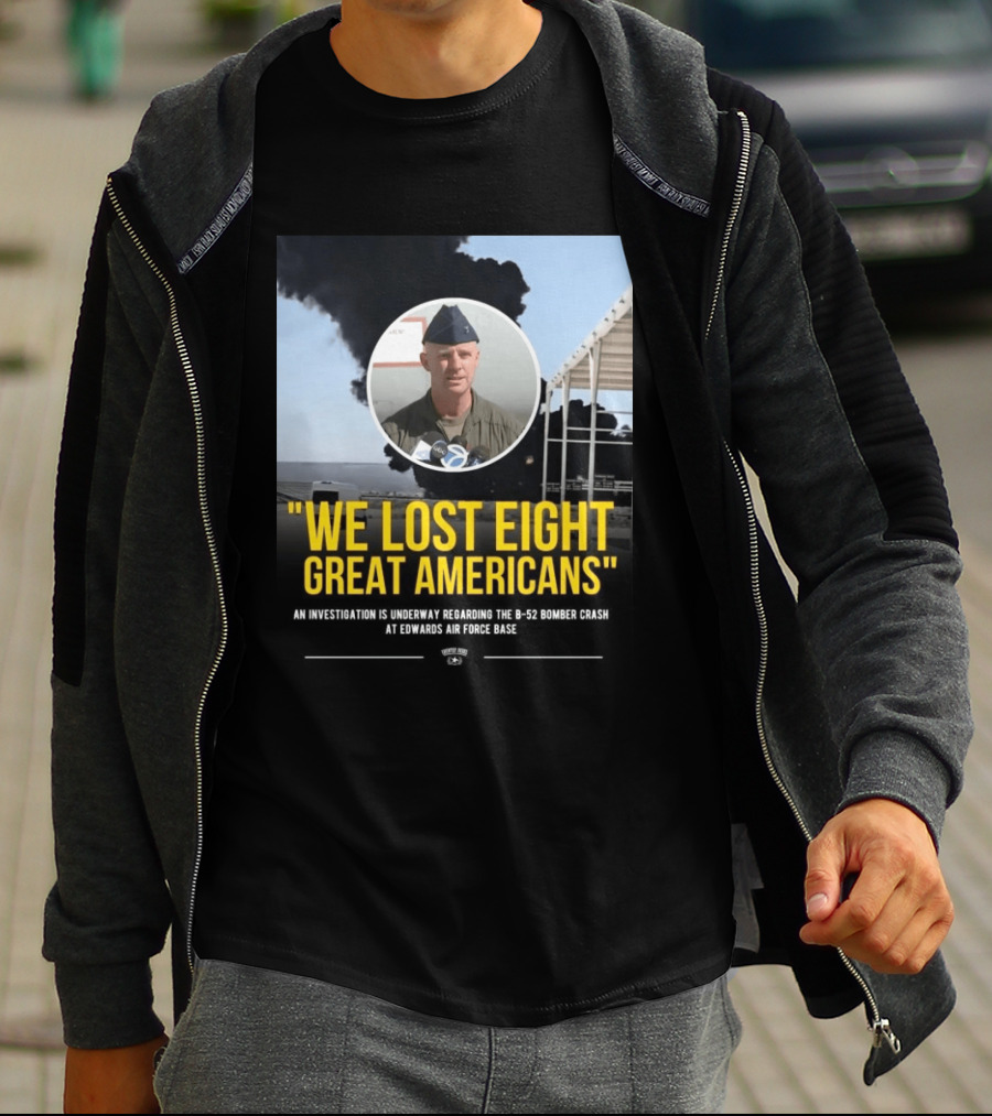 Edwards Air Force Base B 52 Bomber Crash Investigation We Lost Eight Great Americans T-Shirt