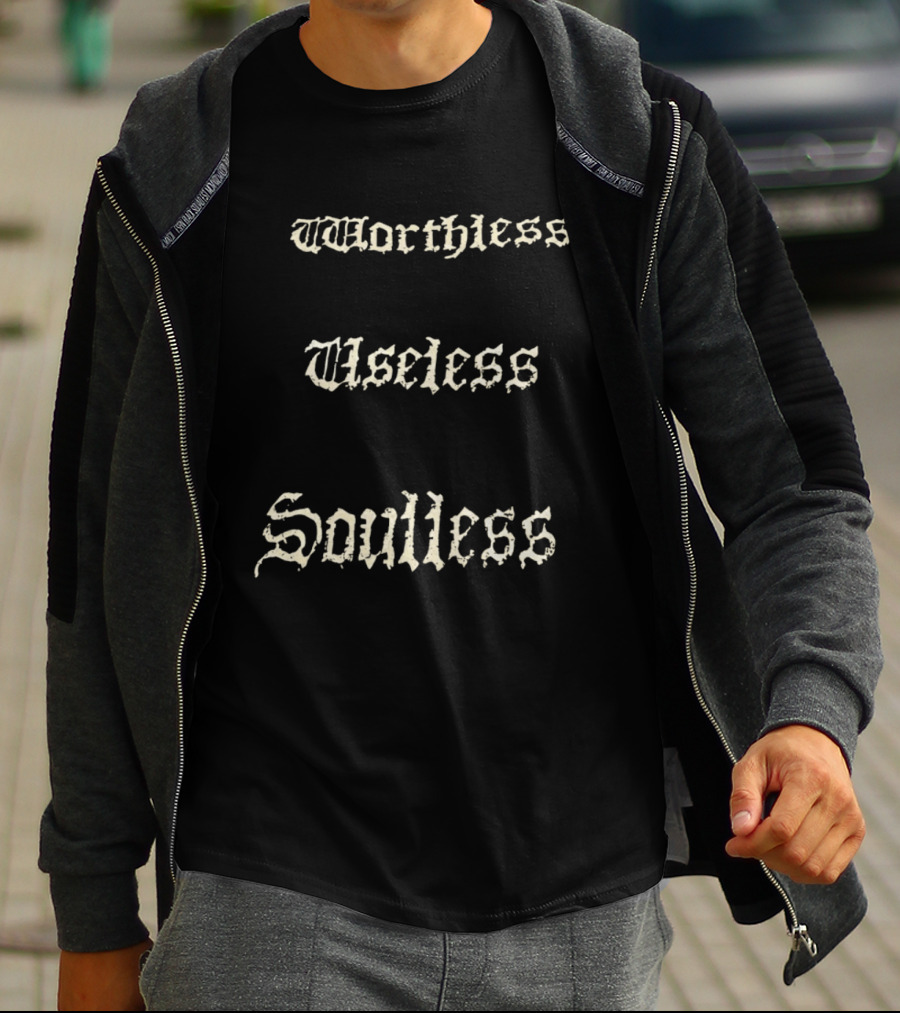 Worthless Useless Soulless Gothic Lettering T-Shirt