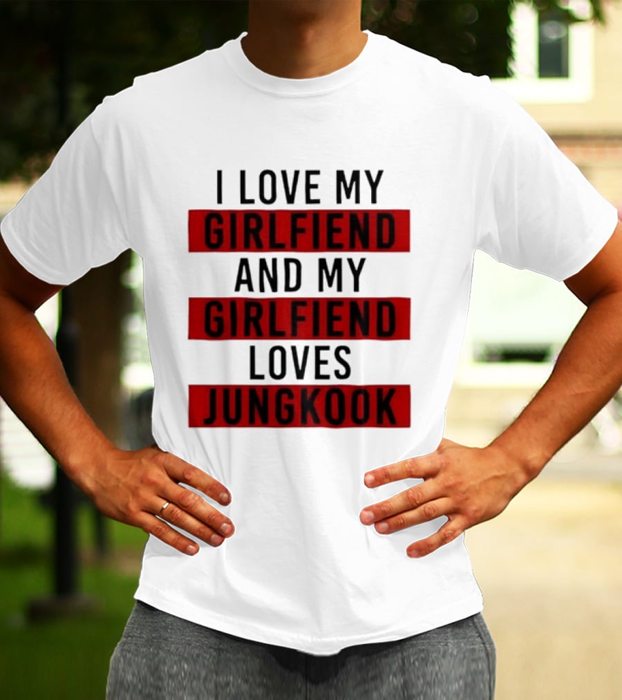I Love My Girlfriend And My Girlfriend Loves Jungkook BTS Fans T-Shirt