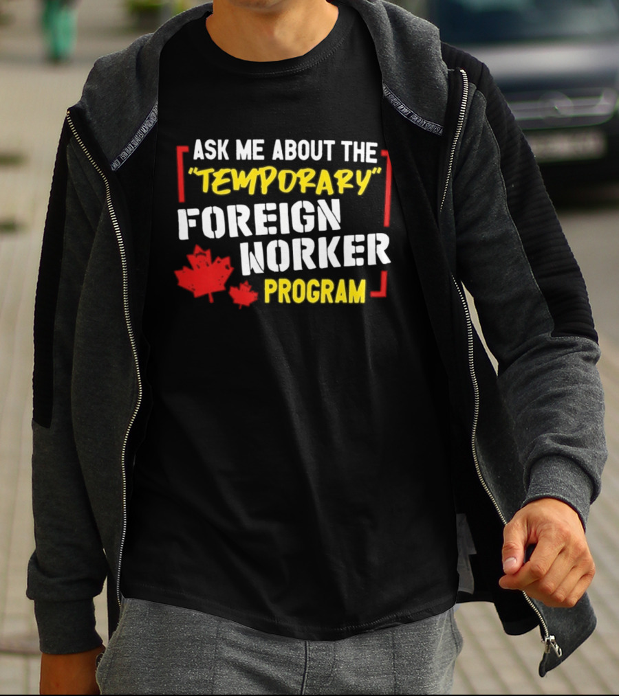 Ask Me About The Temporary Foreign Worker Program With Maple Leaf Illustrations T-Shirt