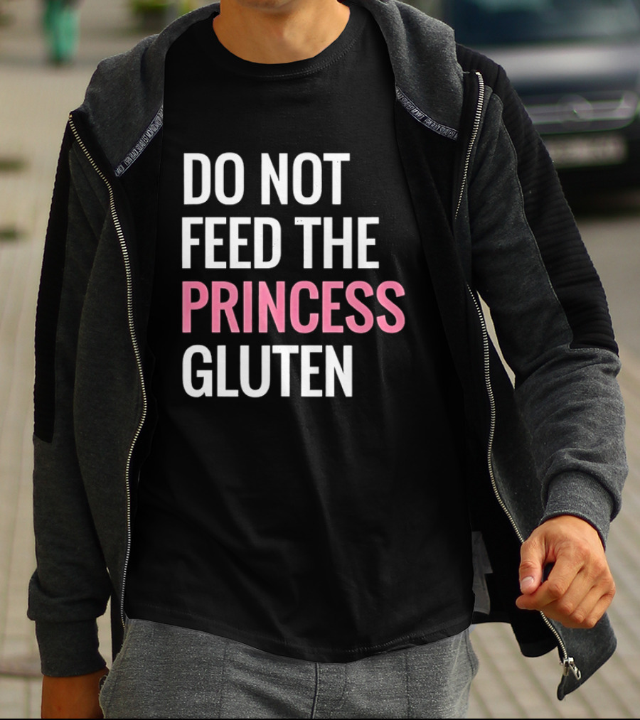 Do Not Feed The Princess Gluten Text With Pink Emphasis T-Shirt