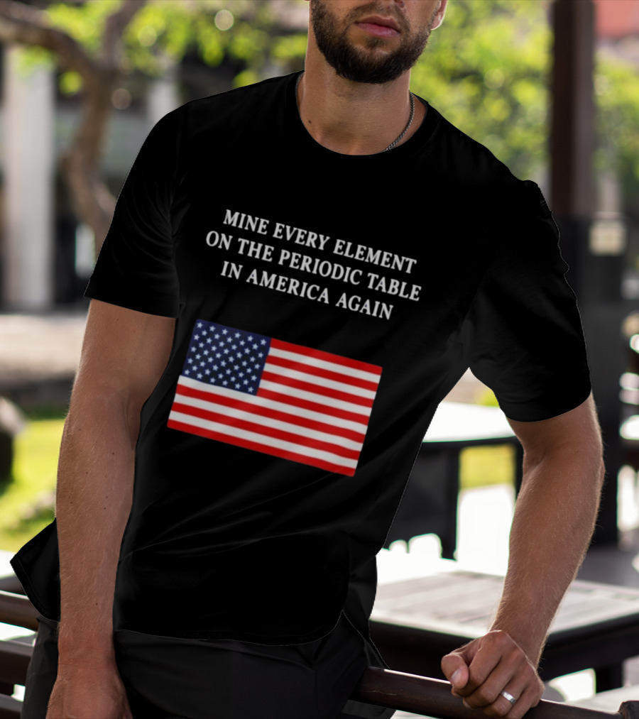 Mine Every Element On The Periodic Table In America Again Usa Flag T-Shirt