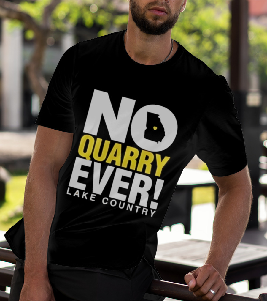No Quarry Ever Lake Country Georgia Map Protest T-Shirt