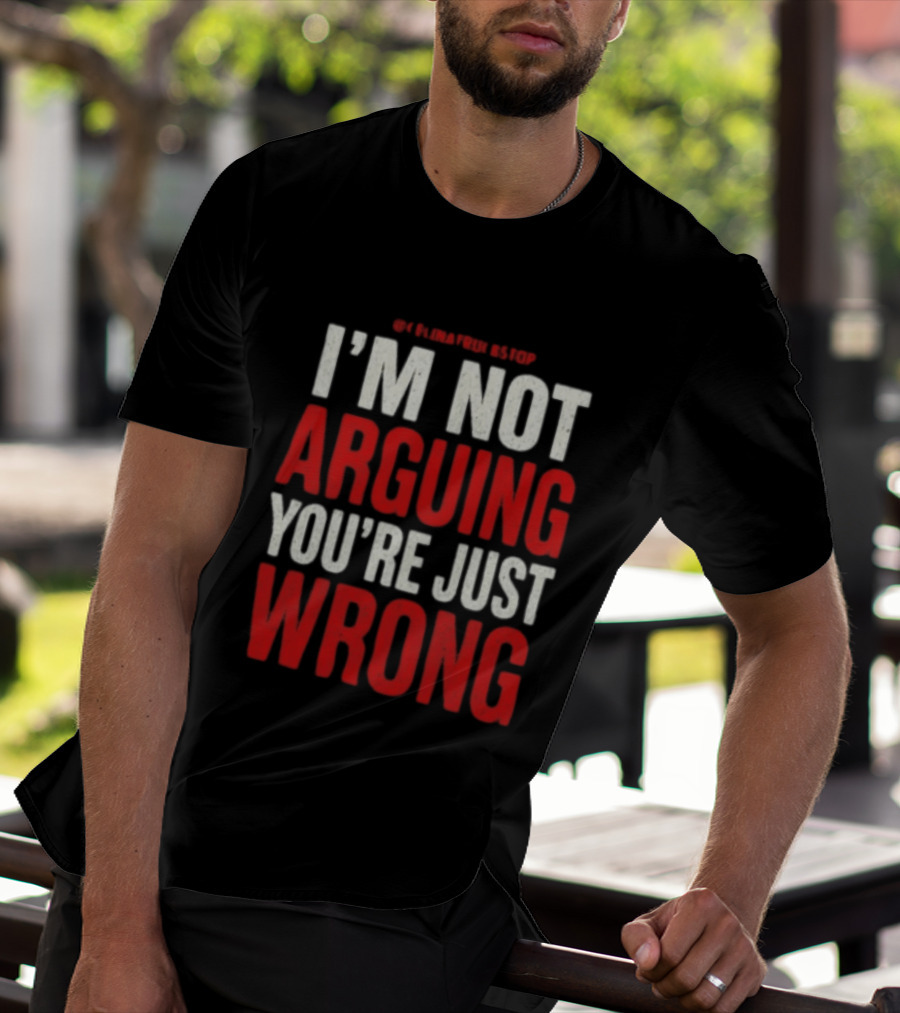I'm Not Arguing You're Just Wrong Clever Quote For Debate Lovers T-Shirt