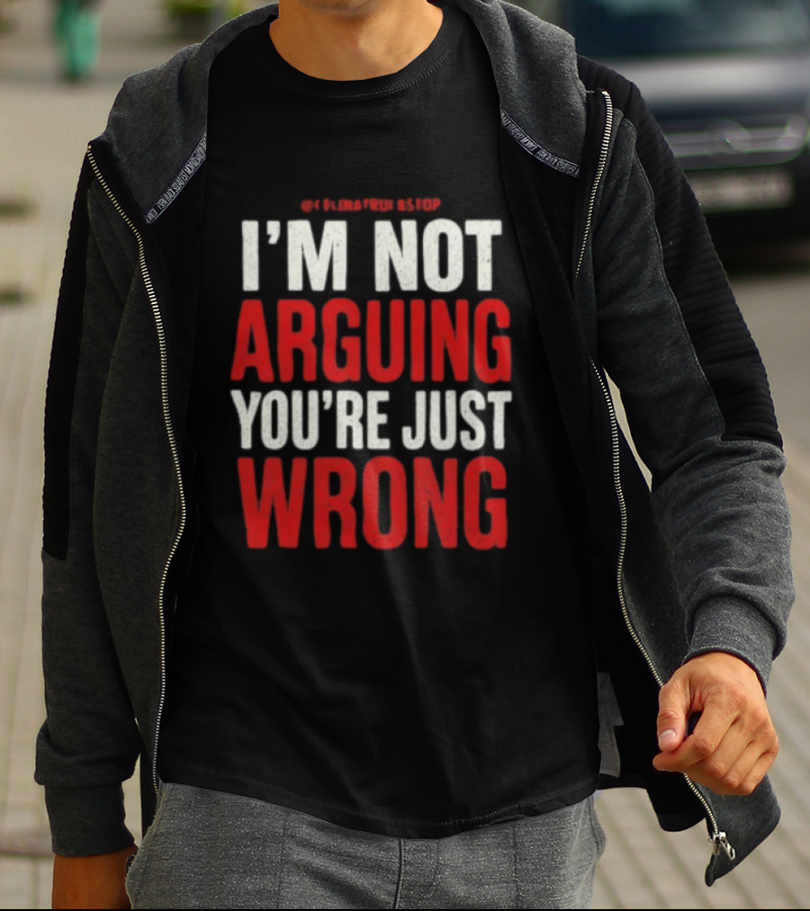 I'm Not Arguing You're Just Wrong Clever Quote For Debate Lovers T-Shirt