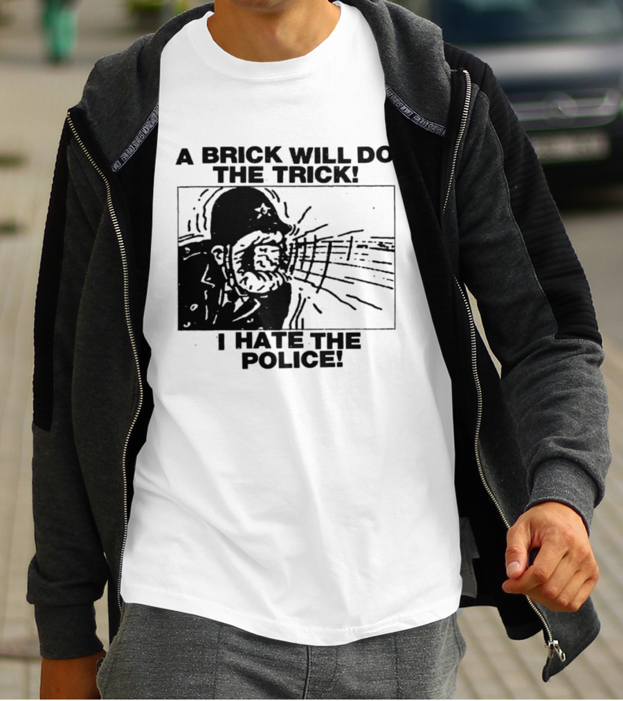 A Brick Will Do The Trick I Hate The Police Protest Message T-Shirt