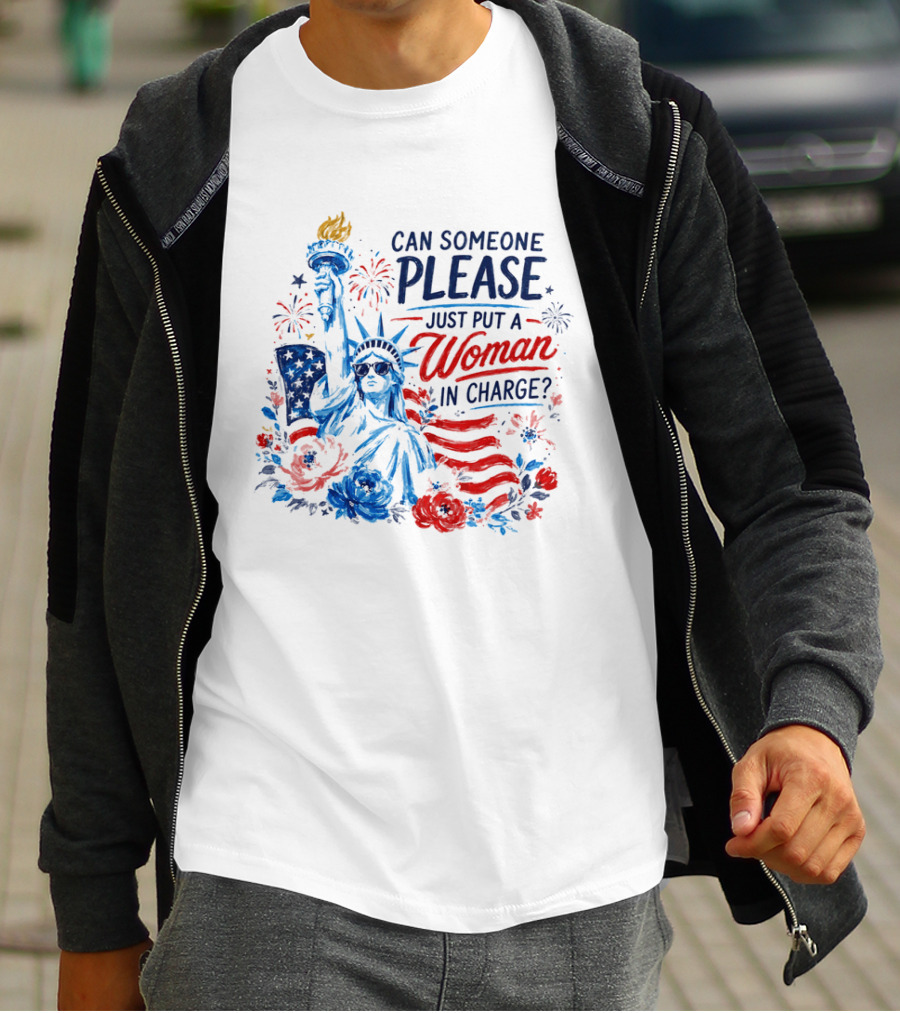 Can Someone Please Just Put A Woman In Charge Statue Of Liberty With Fireworks And Flowers T-Shirt