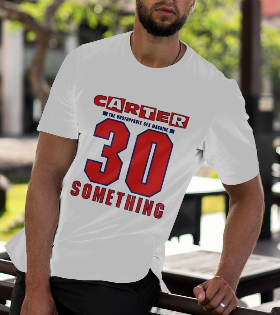 Carter The Unstoppable Sex Machine 30 Something Anniversary Edition T-Shirt