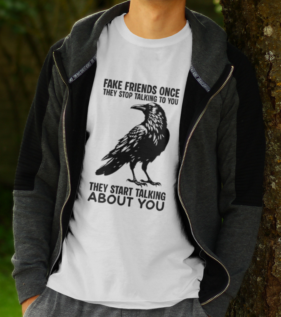 Fake Friends Once They Stop Talking To You They Start Talking About You Raven T-Shirt