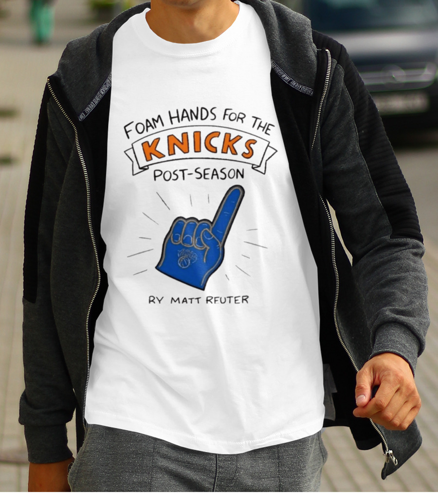 Knicks Post Season Foam Hands Ry Matt Reuter T-Shirt