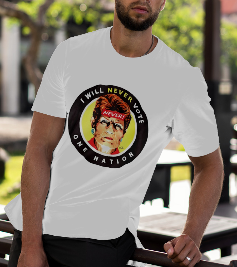 I Will Never Vote One Nation Never T-Shirt