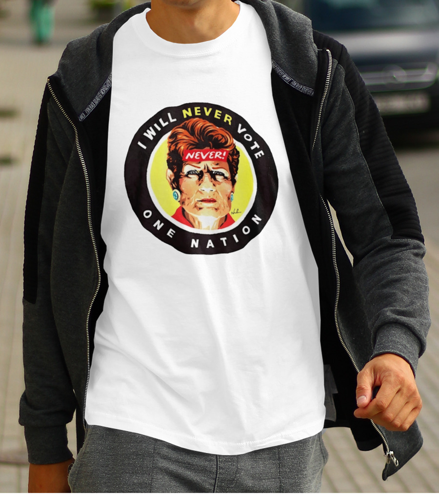 I Will Never Vote One Nation Never T-Shirt