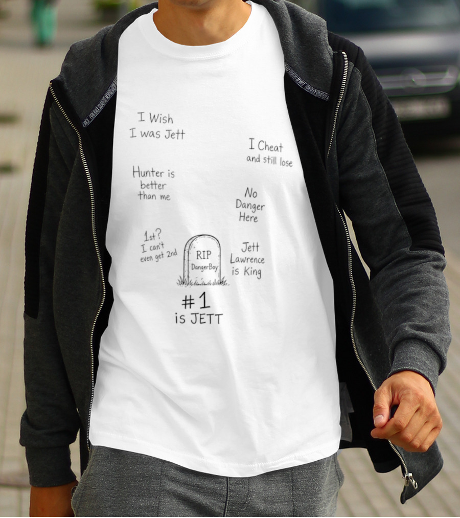 RIP Danger Boy I Wish I Was Jett Cheater Jett Lawrence Is King Hunter Better Than Me T-Shirt