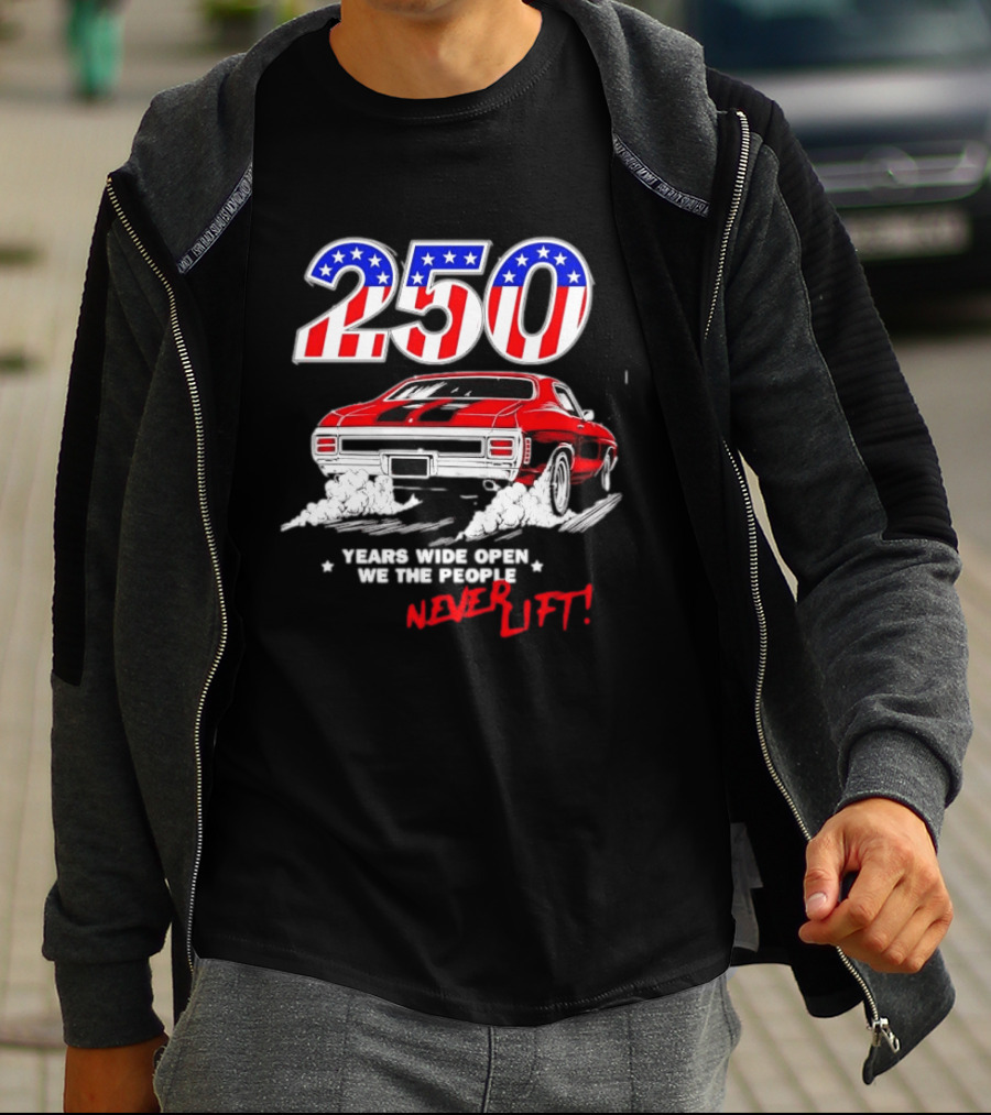 Patriotic Muscle Car 250 Years Wide Open We The People Never Lift T-Shirt