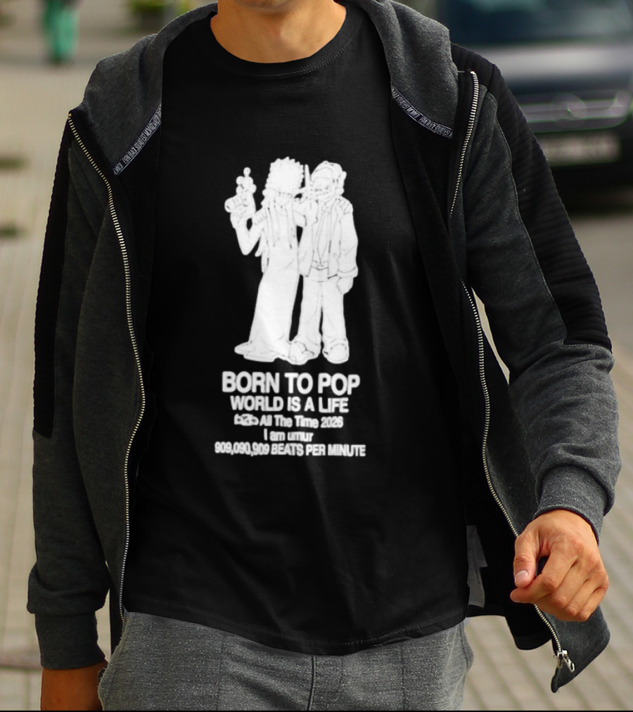 Born To Pop World Is A Life All The Time 2026 I Am Umur 909090909 Beats Per Minute T-Shirt