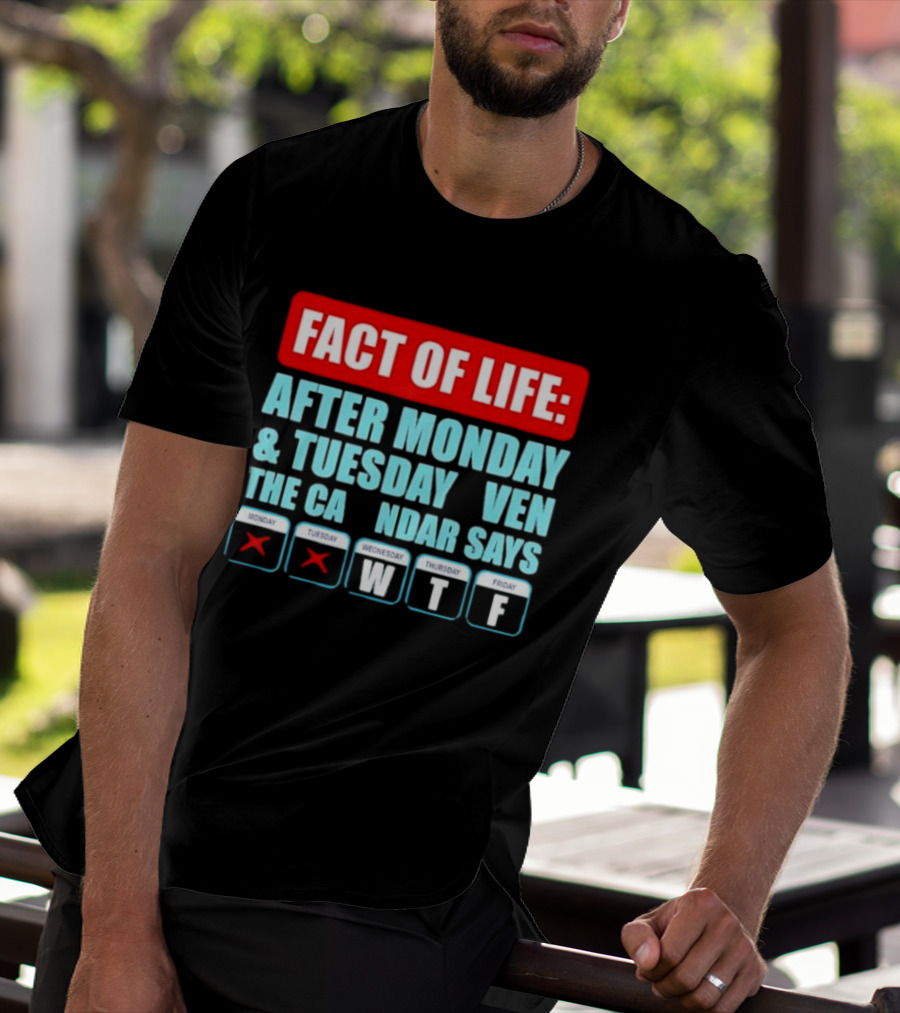 Fact Of Life After Monday And Tuesday Calendar Says WTF T-Shirt
