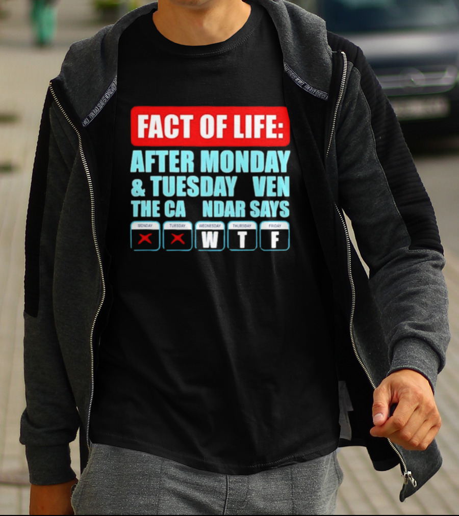 Fact Of Life After Monday And Tuesday Calendar Says WTF T-Shirt