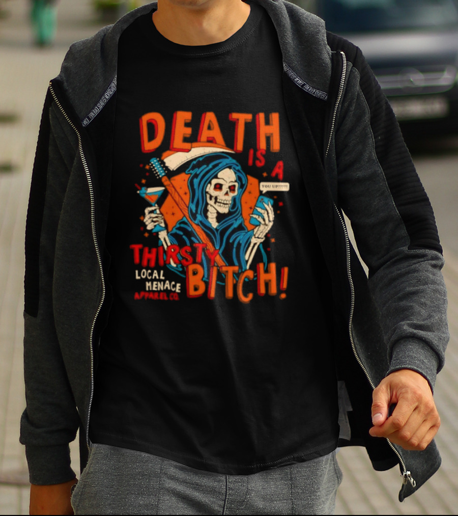 Grim Reaper Death Is A Thirsty Bitch Local Menace Co Phone T-Shirt