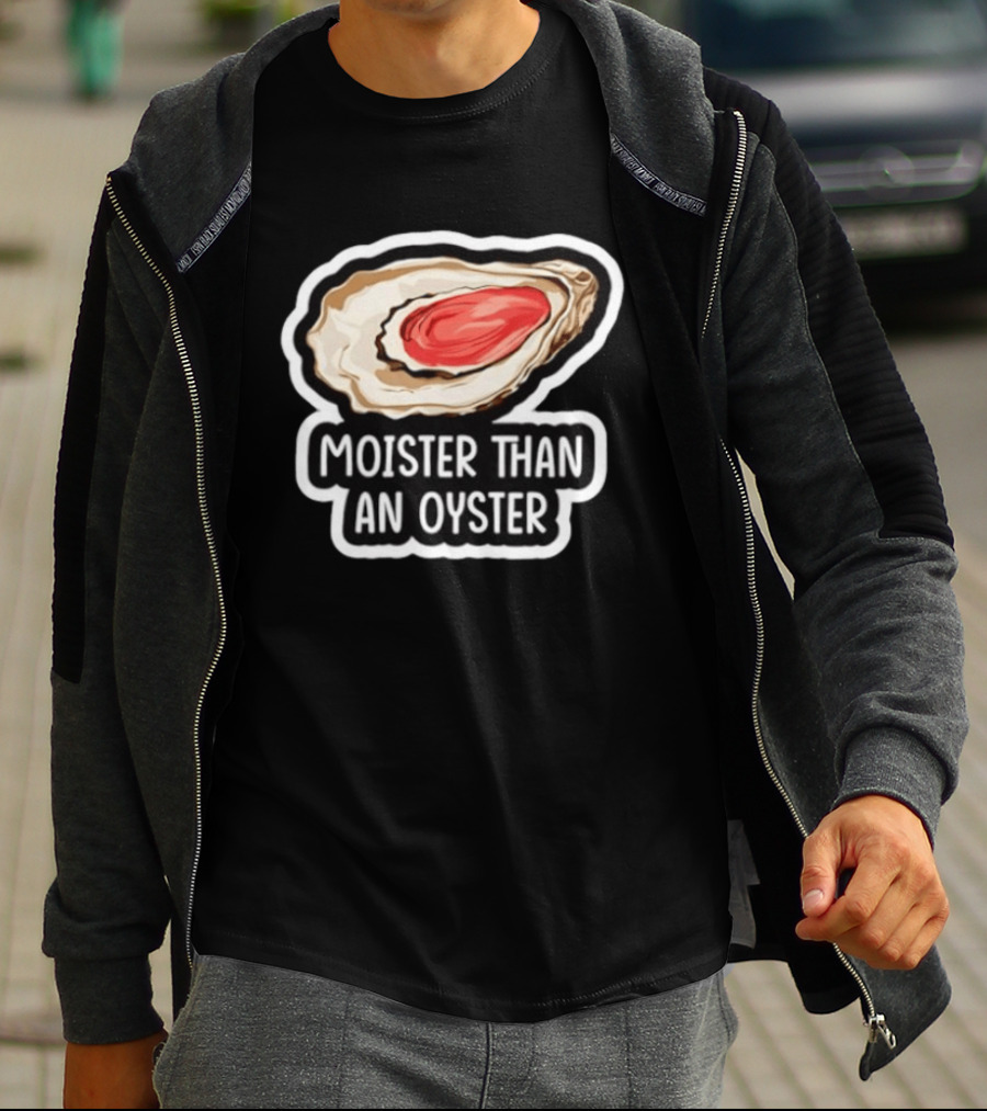 Moister Than An Oyster Shellfish Seafood Humor Ocean Lover Marine Life T-Shirt