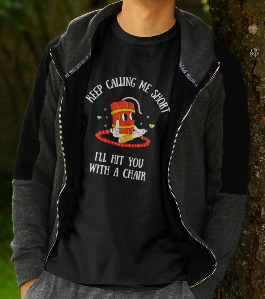 Keep Calling Me Short I'll Hit You With A Chair Dynamite Cartoon Meditation T-Shirt