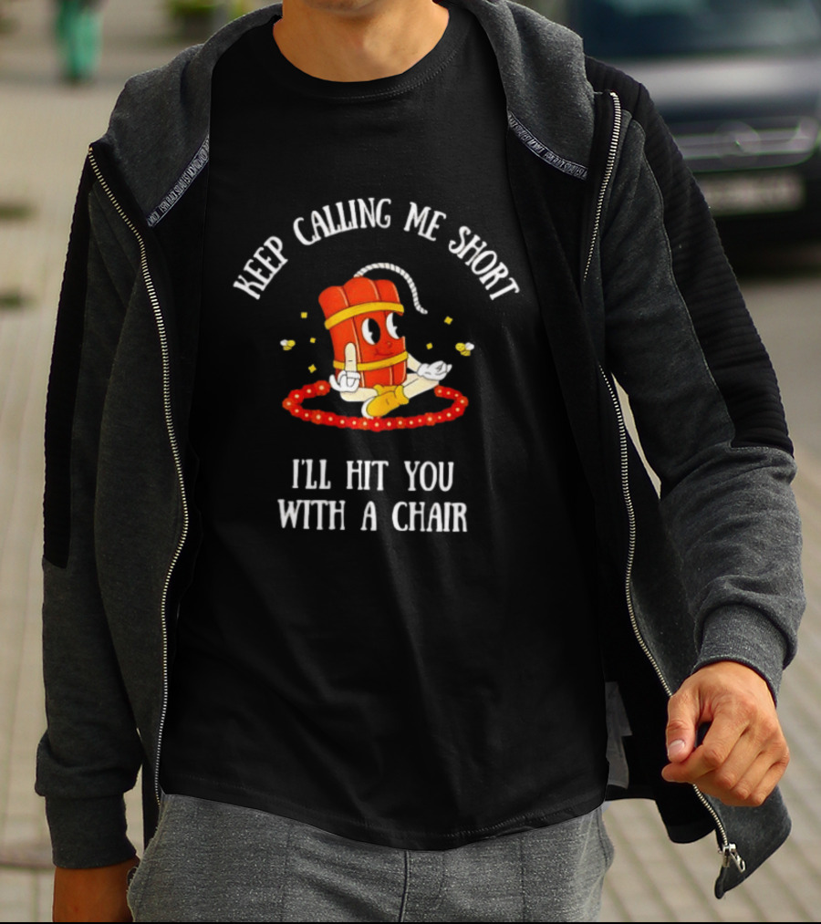 Keep Calling Me Short I'll Hit You With A Chair Dynamite Cartoon Meditation T-Shirt