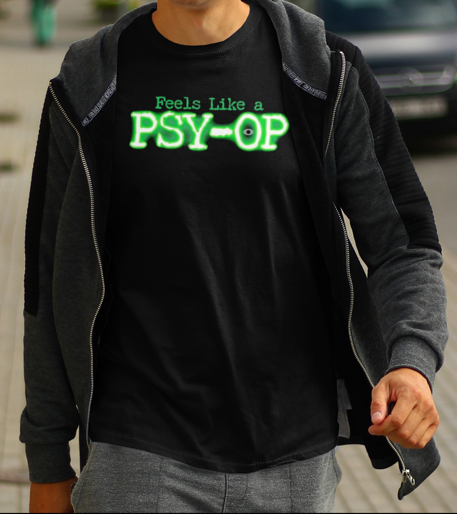 Feels Like A PSY OP Conspiracy Theory Meme T-Shirt