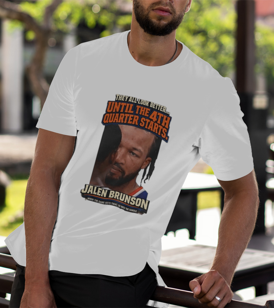 They All Look Better Until The 4th Quarter Starts Jalen Brunson New York Knicks NBA T-Shirt