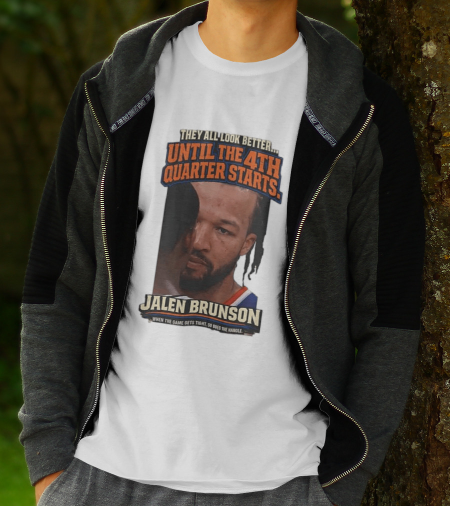 They All Look Better Until The 4th Quarter Starts Jalen Brunson New York Knicks NBA T-Shirt