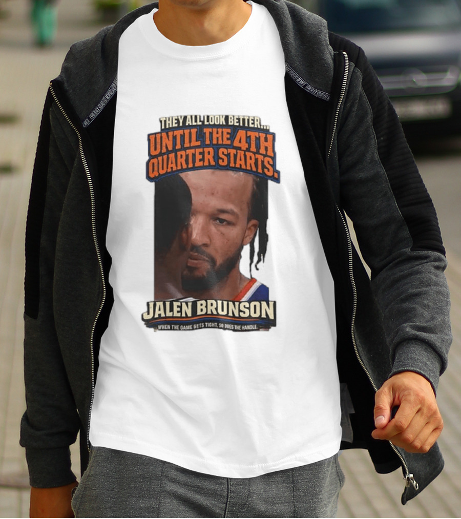 They All Look Better Until The 4th Quarter Starts Jalen Brunson New York Knicks NBA T-Shirt
