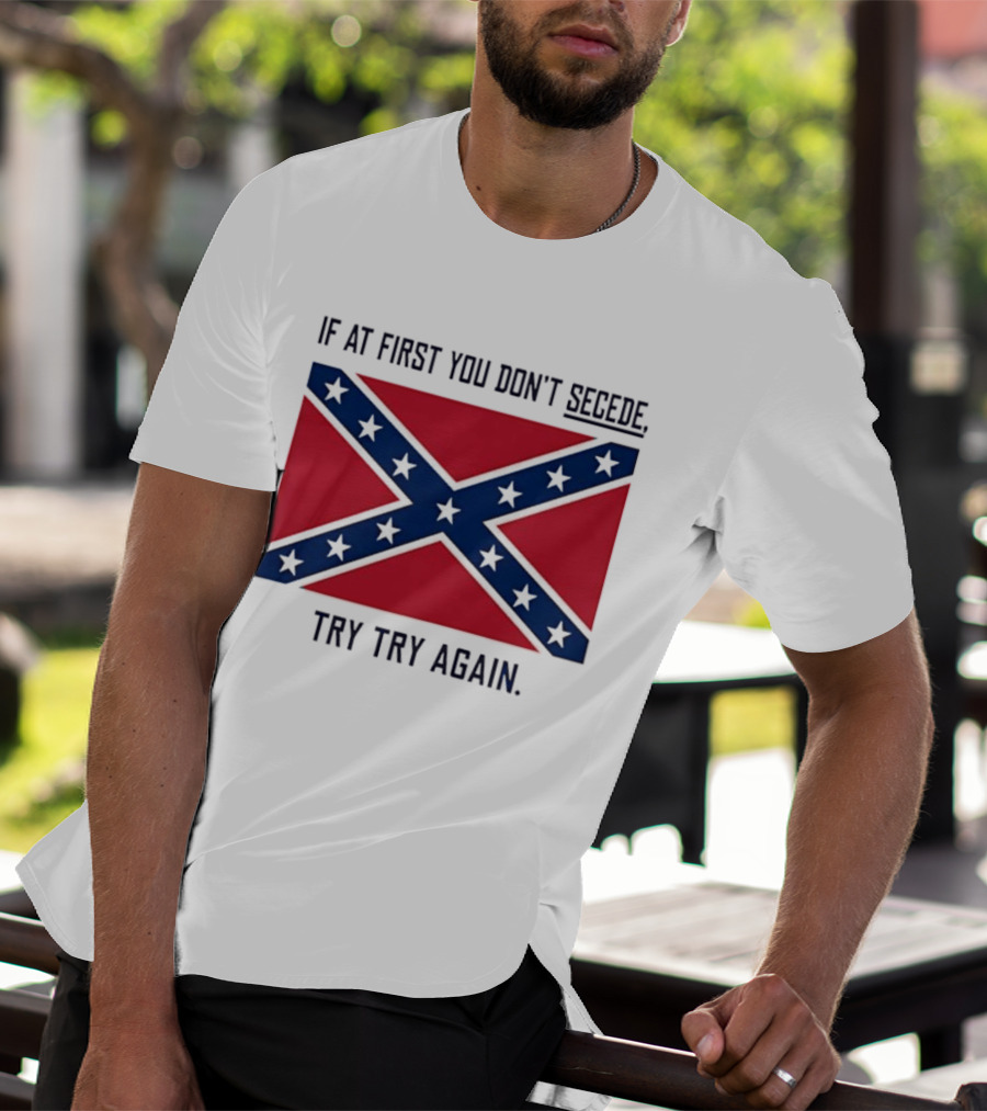 Confederate States History If At First You Don't Secede Try Try Again Flag T-Shirt