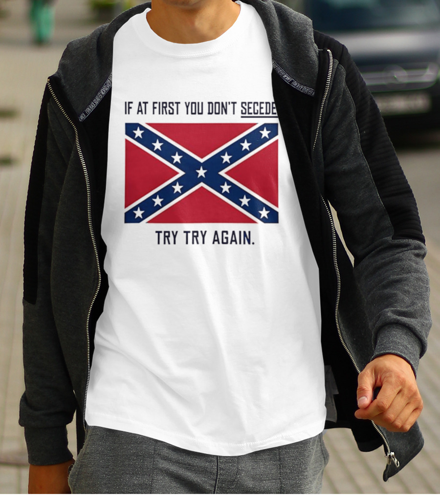 Confederate States History If At First You Don't Secede Try Try Again Flag T-Shirt