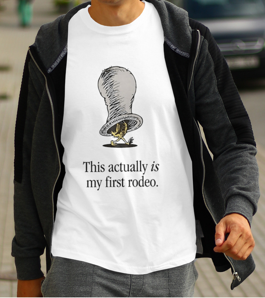 Green Eggs And Ham This Actually Is My First Rodeo Dr. Seuss Quirky Humor T-Shirt
