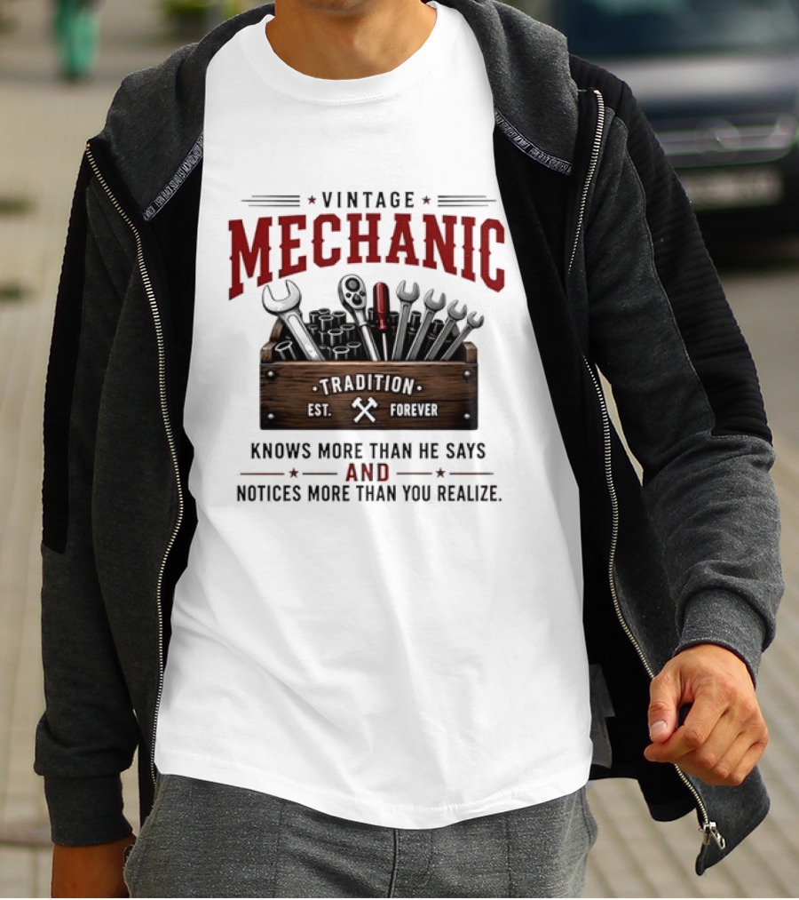 Vintage Mechanic Tradition Knows More Than He Says And Notices More Than You Realize T-Shirt