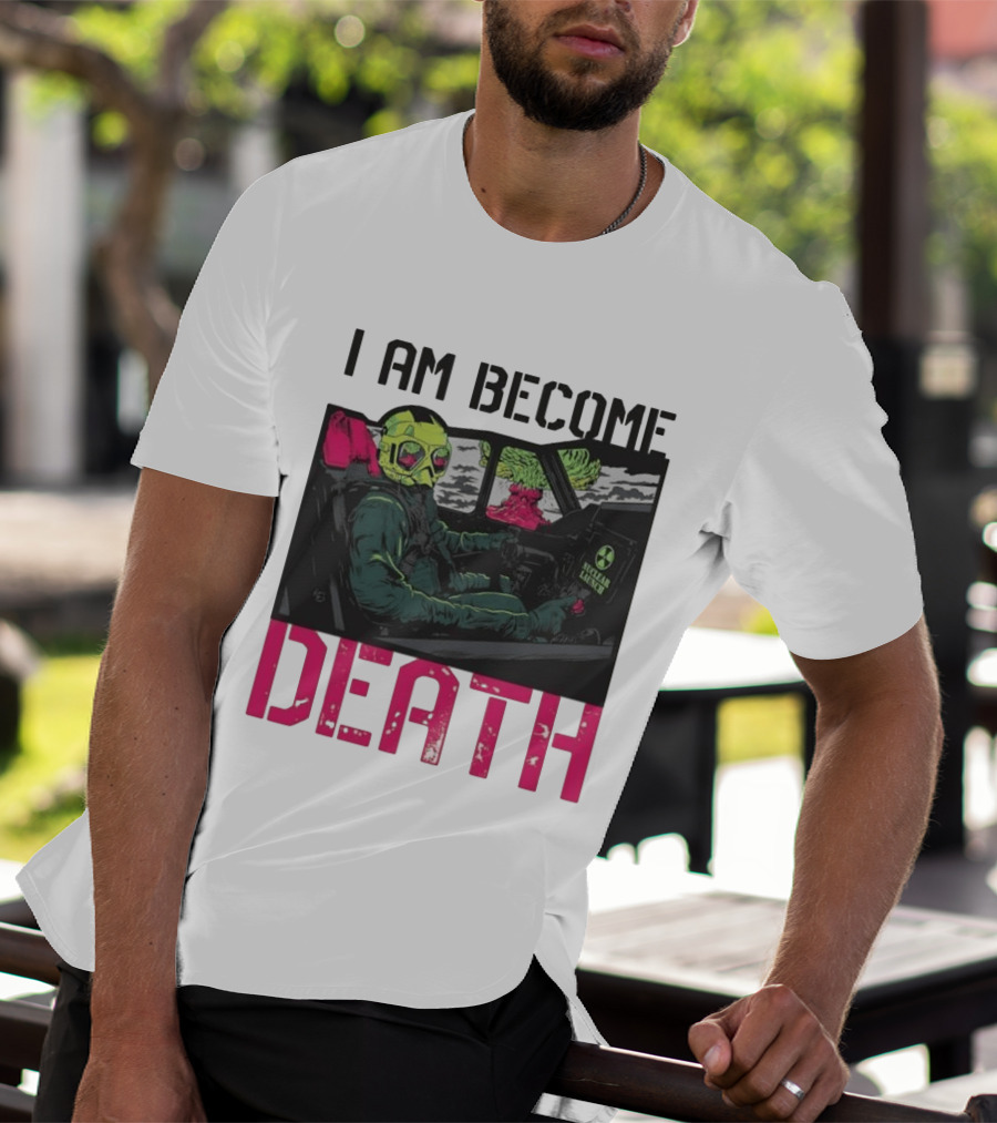 I Am Become Death Nuclear Launch Pilot Fighter Jet Atomic Bomb Mushroom Cloud T-Shirt