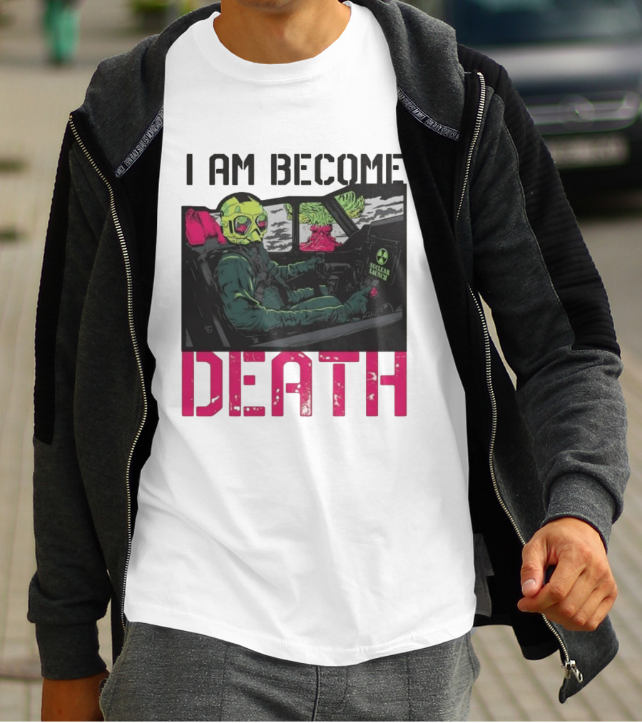 I Am Become Death Nuclear Launch Pilot Fighter Jet Atomic Bomb Mushroom Cloud T-Shirt
