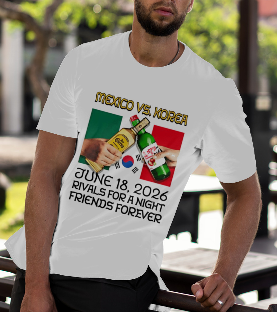 Mexico Vs Korea June 18 2026 Tequila Cheers Rivals For A Night Friends Forever T-Shirt
