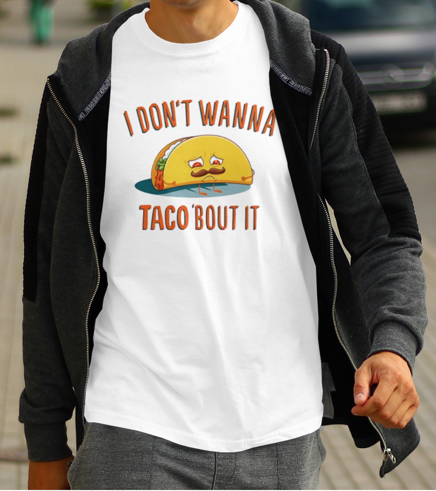 Sad Taco Mustache Humor I Don't Wanna Taco Bout It Pun T-Shirt