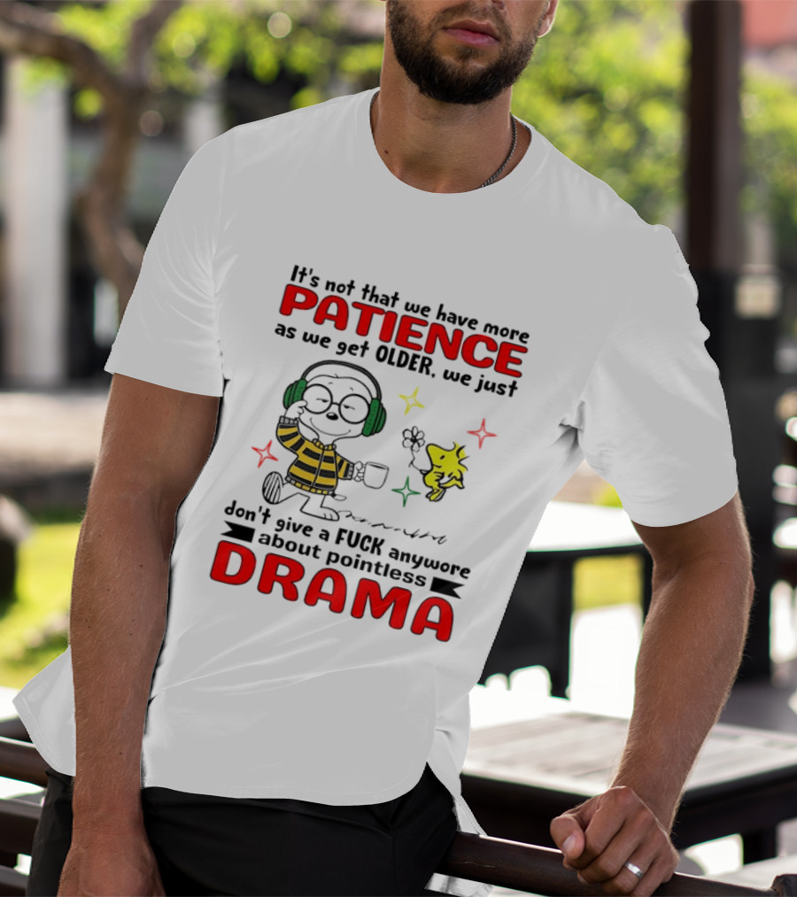 Smoopy We Just Don't Give A F*ck Anymore About Pointless Drama With Patience As We Get Older T-Shirt