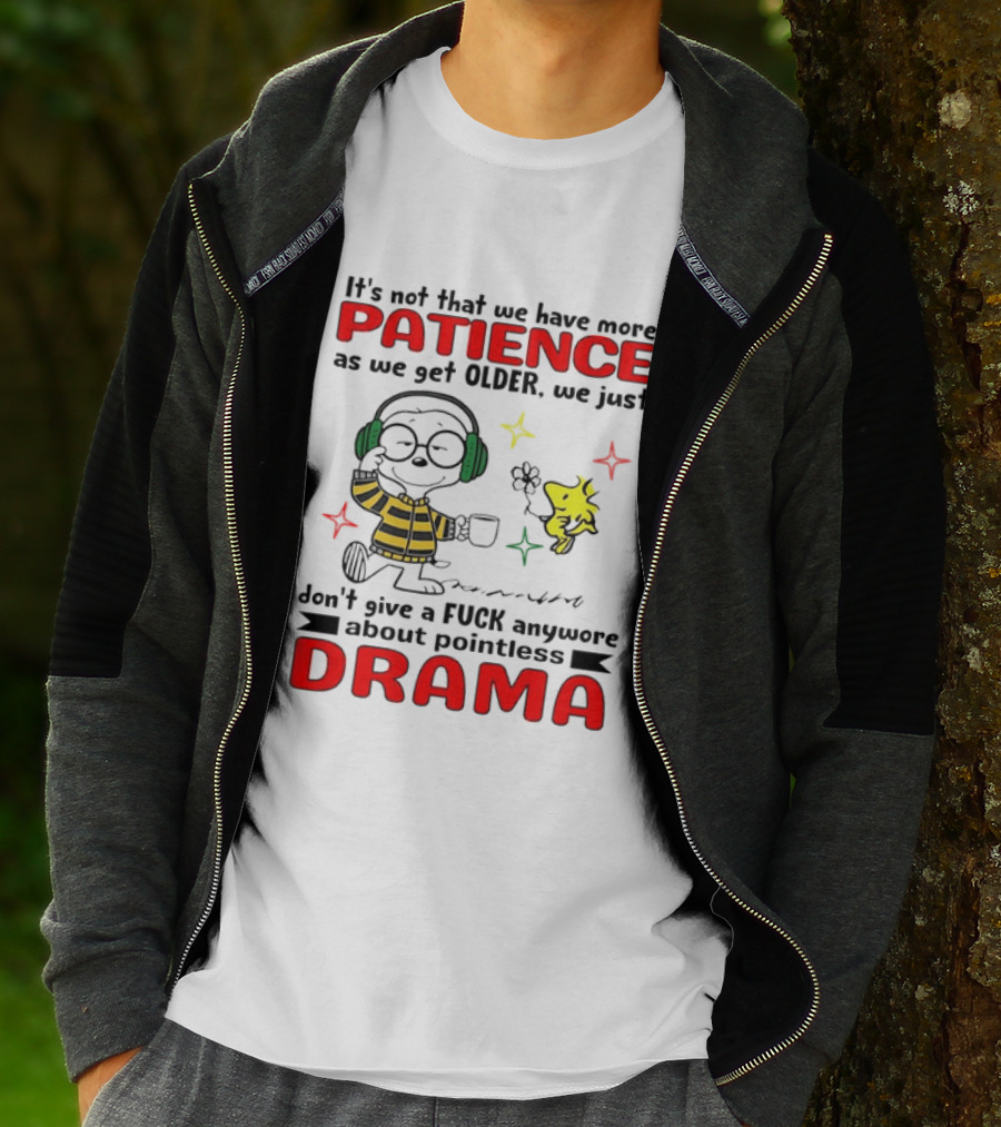 Smoopy We Just Don't Give A F*ck Anymore About Pointless Drama With Patience As We Get Older T-Shirt