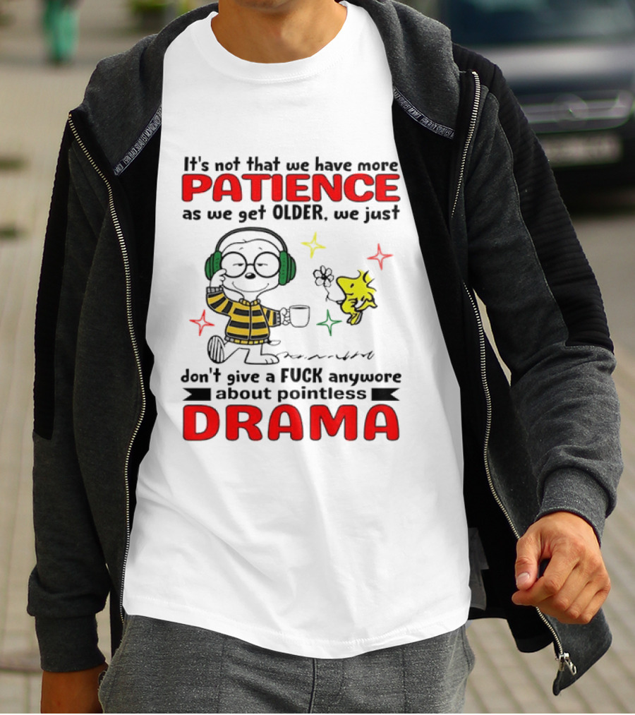 Smoopy We Just Don't Give A F*ck Anymore About Pointless Drama With Patience As We Get Older T-Shirt