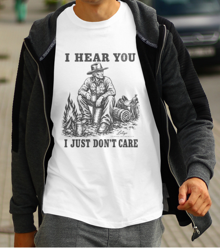 I Hear You I Just Dont Care Cowboy Campfire Scene T-Shirt